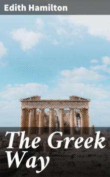 Читать The Greek Way - Edith Hamilton