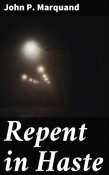 Читать Repent in Haste - John P. Marquand