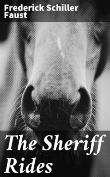 Читать The Sheriff Rides - Frederick Schiller Faust