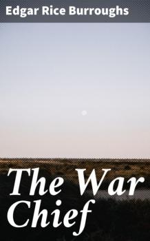 Читать The War Chief - Edgar Rice Burroughs