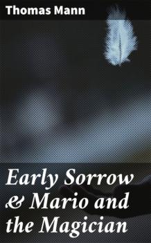 Читать Early Sorrow & Mario and the Magician - Thomas Mann