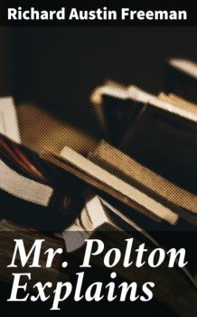 Читать Mr. Polton Explains - Richard Austin Freeman