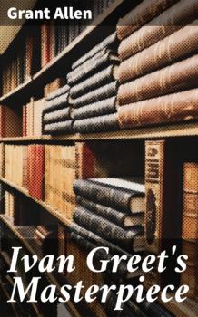 Читать Ivan Greet's Masterpiece - Allen Grant