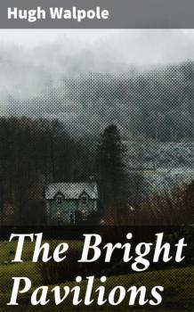 Читать The Bright Pavilions - Hugh Walpole