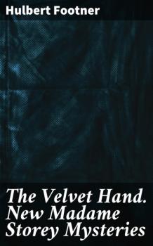 Читать The Velvet Hand. New Madame Storey Mysteries - Footner Hulbert
