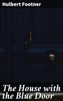 Читать The House with the Blue Door - Footner Hulbert