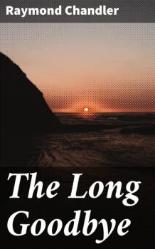 Читать The Long Goodbye - Raymond Chandler