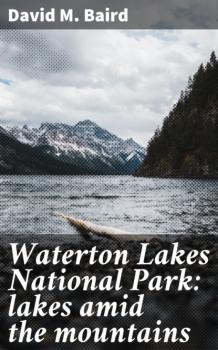 Читать Waterton Lakes National Park: lakes amid the mountains - David M. Baird