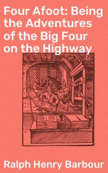 Читать Four Afoot: Being the Adventures of the Big Four on the Highway - Ralph Henry Barbour