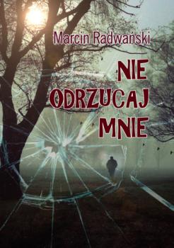 Читать Nie odrzucaj mnie - Marcin Radwański
