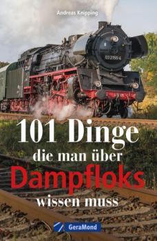 Читать 101 Dinge, die man über Dampfloks wissen muss - Andreas Knipping