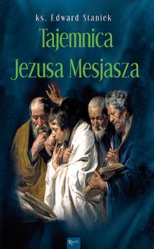 Читать Tajemnica Jezusa Mesjasza - ks. Edward Staniek