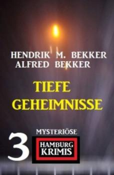 Читать Tiefe Geheimnisse: 3 mysteriöse Hamburg Krimis - Alfred Bekker