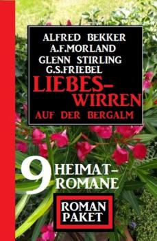 Читать Liebeswirren auf der Bergalm: Roman Paket 9 Heimatromane - A. F. Morland