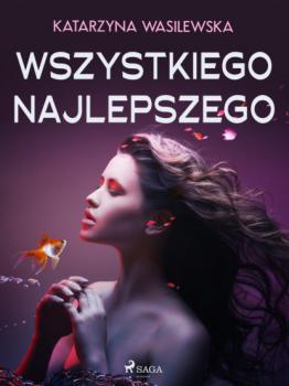 Читать Wszystkiego najlepszego - Katarzyna Wasilewska
