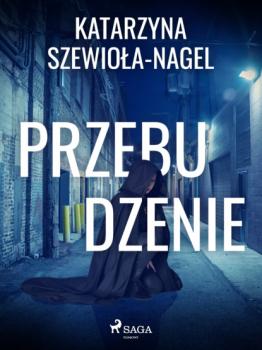 Читать Przebudzenie - Katarzyna Szewioła Nagel