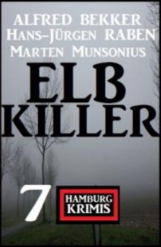 Читать Elbkiller: 7 Hamburg Krimis - Alfred Bekker