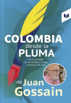 Читать Colombia desde la pluma de Juan Gossain - Juan Gossaín