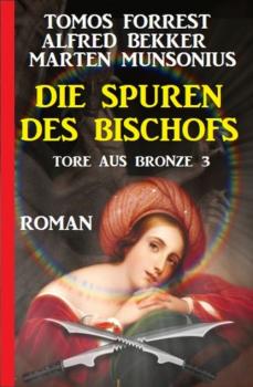 Читать Die Spuren des Bischofs: Tore aus Bronze 3 - Alfred Bekker