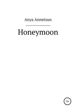 Читать Honeymoon - Anya Annetsun