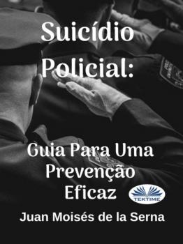 Читать Suicídio Policial: Guia Para Uma Prevenção Eficaz - Dr. Juan Moisés De La Serna