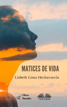 Читать Matices De Vida - Lisbeth Lima Hechavarría
