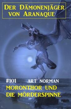Читать Moronthor und die Mörderspinne: Der Dämonenjäger von Aranaque 101 - Art Norman