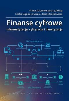 Читать Finanse cyfrowe. Informatyzacja, cyfryzacja i danetyzacja - Lech Gąsiorkiewicz