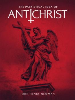 Читать The Patristical Idea of Antichrist - John Henry Newman