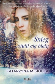 Читать Śnieg otulił cię bielą - Katarzyna Misiołek