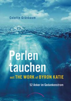 Читать Perlen tauchen mit The Work of Byron Katie - Colette Grünbaum