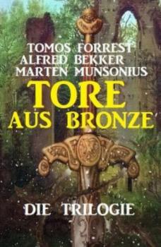 Читать Tore aus Bronze – Die Trilogie - Alfred Bekker