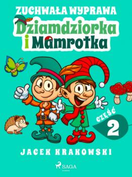 Читать Zuchwała wyprawa Dziamdziorka i Mamrotka - Jacek Krakowski