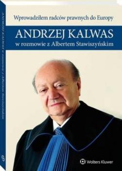 Читать Wprowadziłem radców prawnych do Europy. Andrzej Kalwas w rozmowie z Albertem Stawiszyńskim - Andrzej Kalwas