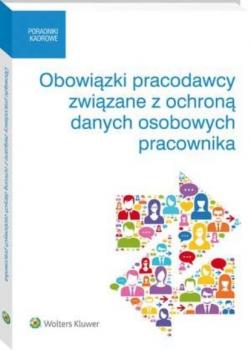Читать Obowiązki pracodawcy związane z ochroną danych osobowych pracownika - Małgorzata Skibińska