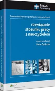 Читать Rozwiązanie stosunku pracy z nauczycielem - Piotr Gąsiorek