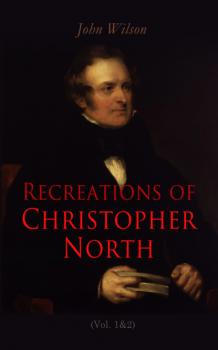 Читать Recreations of Christopher North (Vol. 1&2) - John Wilson