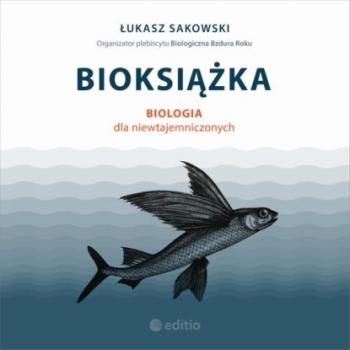 Читать Bioksiążka. Biologia dla niewtajemniczonych - Łukasz Sakowski