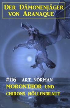 Читать Moronthor und ​Chirons Höllenbraut: Der Dämonenjäger von Aranaque 116 - Art Norman