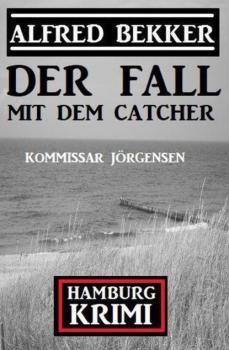 Читать Der Fall mit dem Catcher: Kommissar Jörgensen Hamburg Krimi - Alfred Bekker