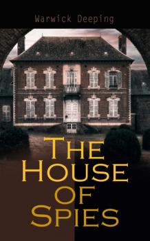 Читать The House of Spies - Warwick Deeping