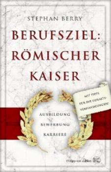Читать Berufsziel: römischer Kaiser - Stephan Berry