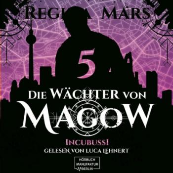 Читать Incubussi - Die Wächter von Magow, Band 5 (ungekürzt) - Regina Mars