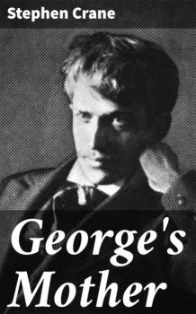 Читать George's Mother - Stephen Crane