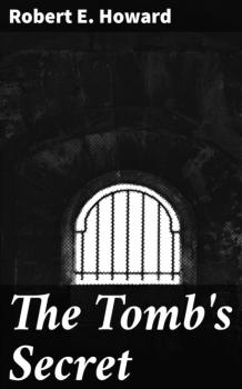 Читать The Tomb's Secret - Robert E. Howard
