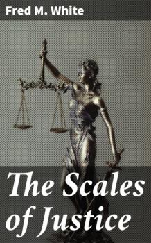 Читать The Scales of Justice - Fred M. White