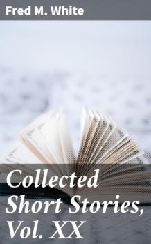 Читать Collected Short Stories, Vol. XX - Fred M. White