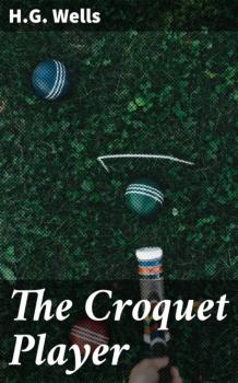 Читать The Croquet Player - H.G. Wells