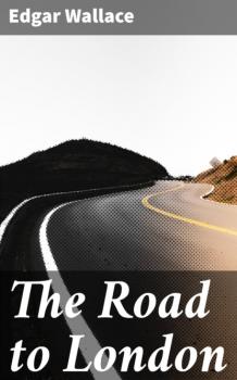 Читать The Road to London - Edgar Wallace