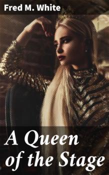 Читать A Queen of the Stage - Fred M. White